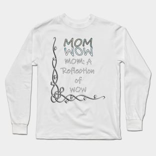 Proud Mother Quote Mom Is The Reflection Of WOW, Gifts for Mom Long Sleeve T-Shirt